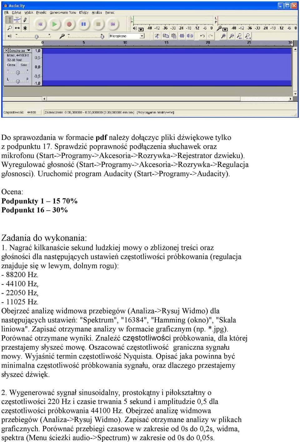 Uruchomić program Audacity (Start->Programy->Audacity). Ocena: Podpunkty 1 15 70% Podpunkt 16 30% Zadania do wykonania: 1.