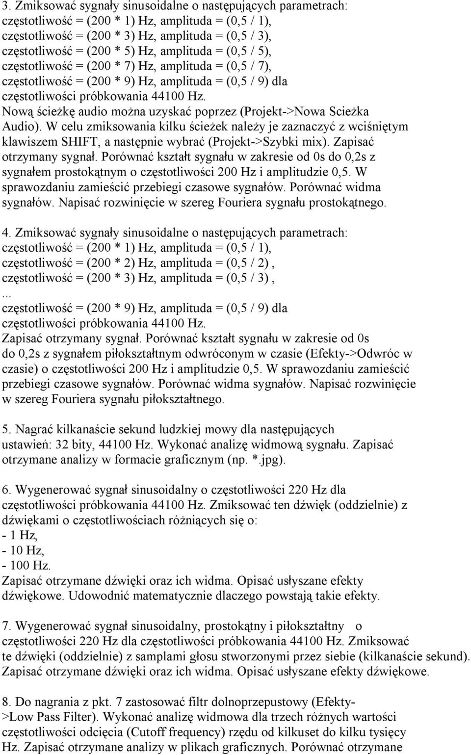 Nową ścieżkę audio można uzyskać poprzez (Projekt->Nowa Scieżka Audio). W celu zmiksowania kilku ścieżek należy je zaznaczyć z wciśniętym klawiszem SHIFT, a następnie wybrać (Projekt->Szybki mix).