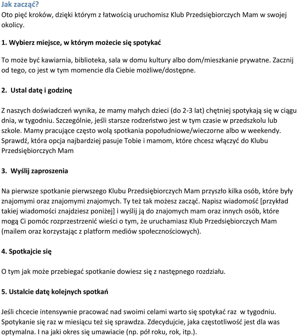 2. Ustal datę i godzinę Z naszych doświadczeń wynika, że mamy małych dzieci (do 2-3 lat) chętniej spotykają się w ciągu dnia, w tygodniu.