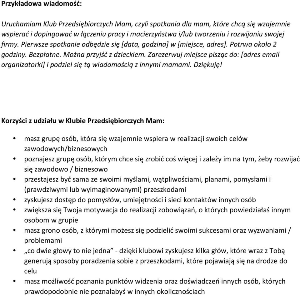 Zarezerwuj miejsce pisząc do: [adres email organizatorki] i podziel się tą wiadomością z innymi mamami. Dziękuję!