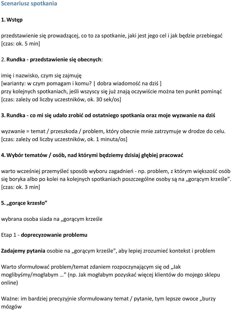 dobra wiadomość na dziś ] przy kolejnych spotkaniach, jeśli wszyscy się już znają oczywiście można ten punkt pominąć [czas: zależy od liczby uczestników, ok. 30 sek/os] 3.