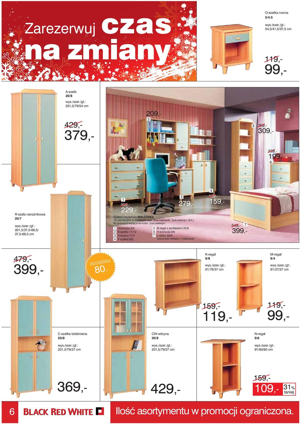 8 elementów w kolorach: buk, buk/niebieski, buk/seledyn (fot.). W promocji wyłącznie buk/seledyn.