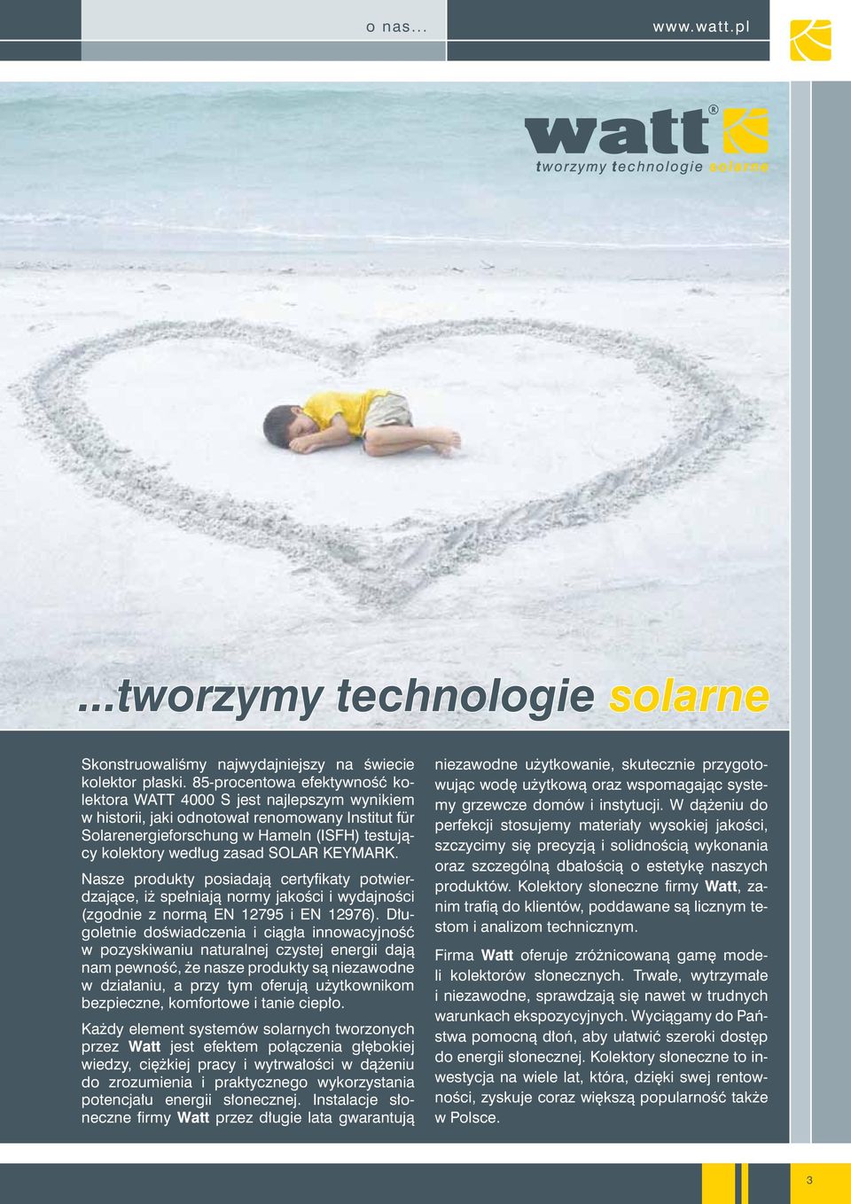 SOLAR KEYMARK. Nasze produkty posiadają certyfikaty potwierdzające, iż spełniają normy jakości i wydajności (zgodnie z normą EN 12795 i EN 12976).