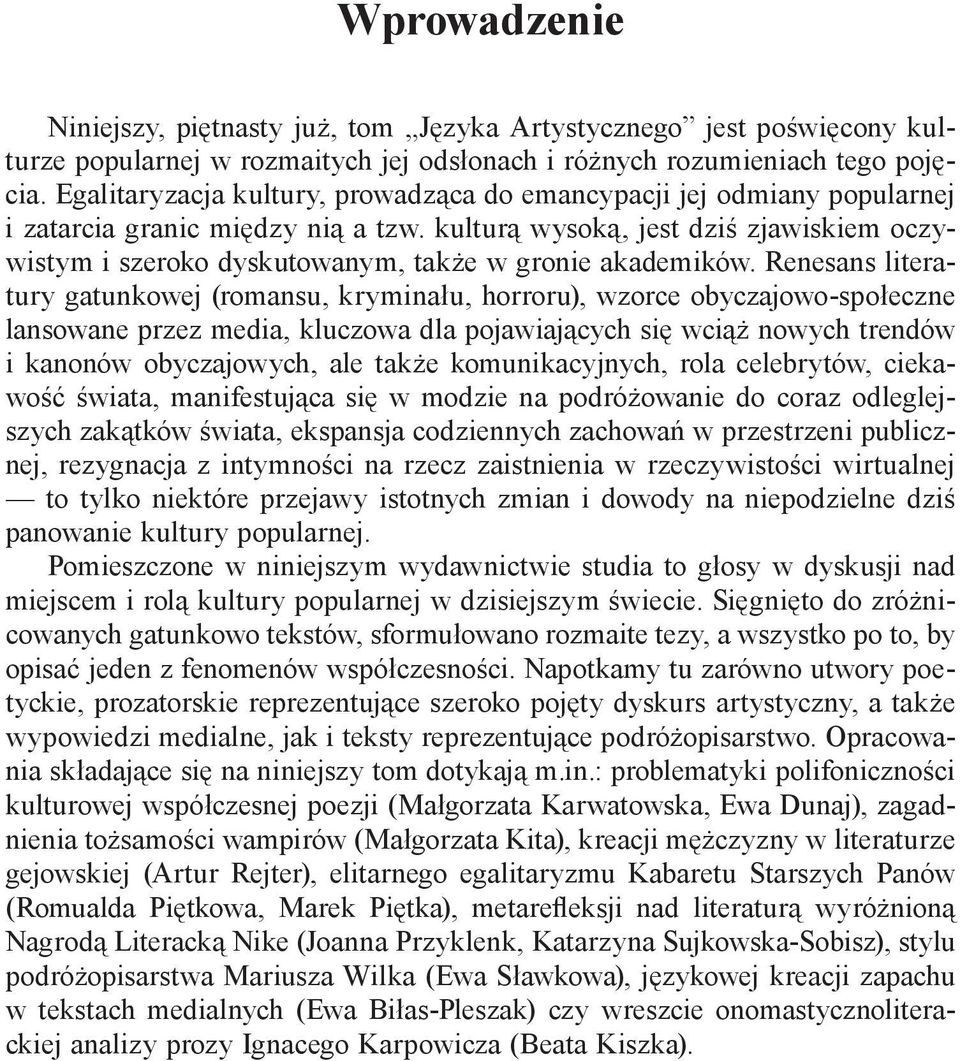 kulturą wysoką, jest dziś zjawiskiem oczywistym i szeroko dyskutowanym, także w gronie akademików.