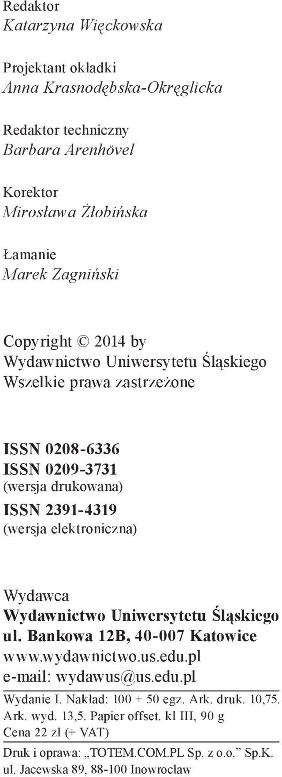 elektroniczna) Wydawca Wydawnictwo Uniwersytetu Śląskiego ul. Bankowa 12B, 40 007 Katowice www.wydawnictwo.us.edu.pl e mail: wydawus@us.edu.pl Wydanie I.