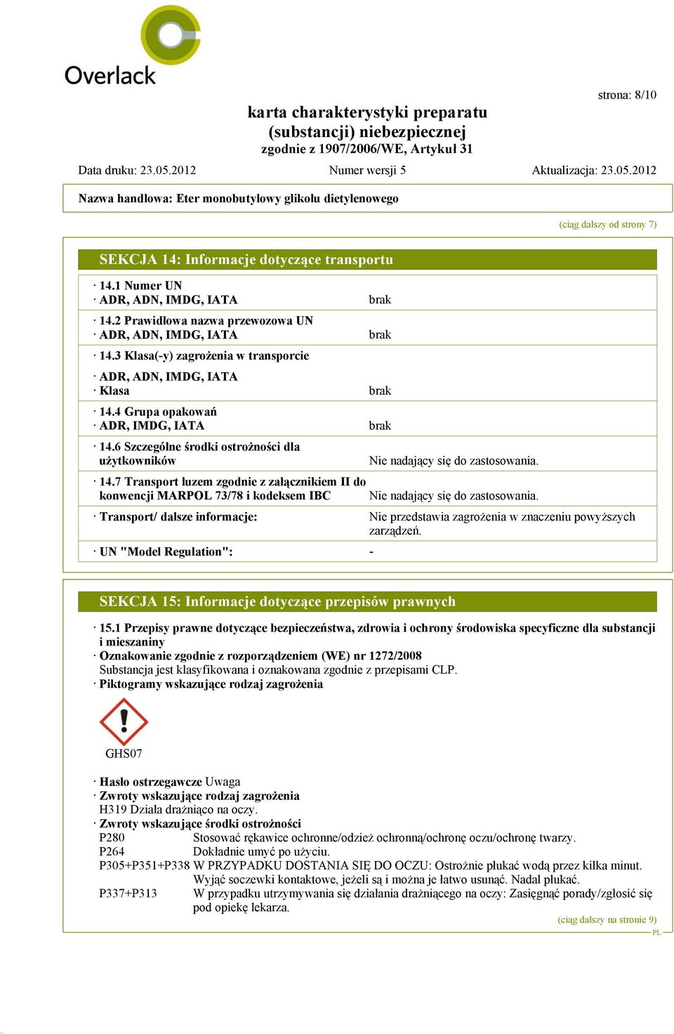 7 Transport luzem zgodnie z załącznikiem II do konwencji MARPOL 73/78 i kodeksem IBC Nie nadający się do zastosowania.