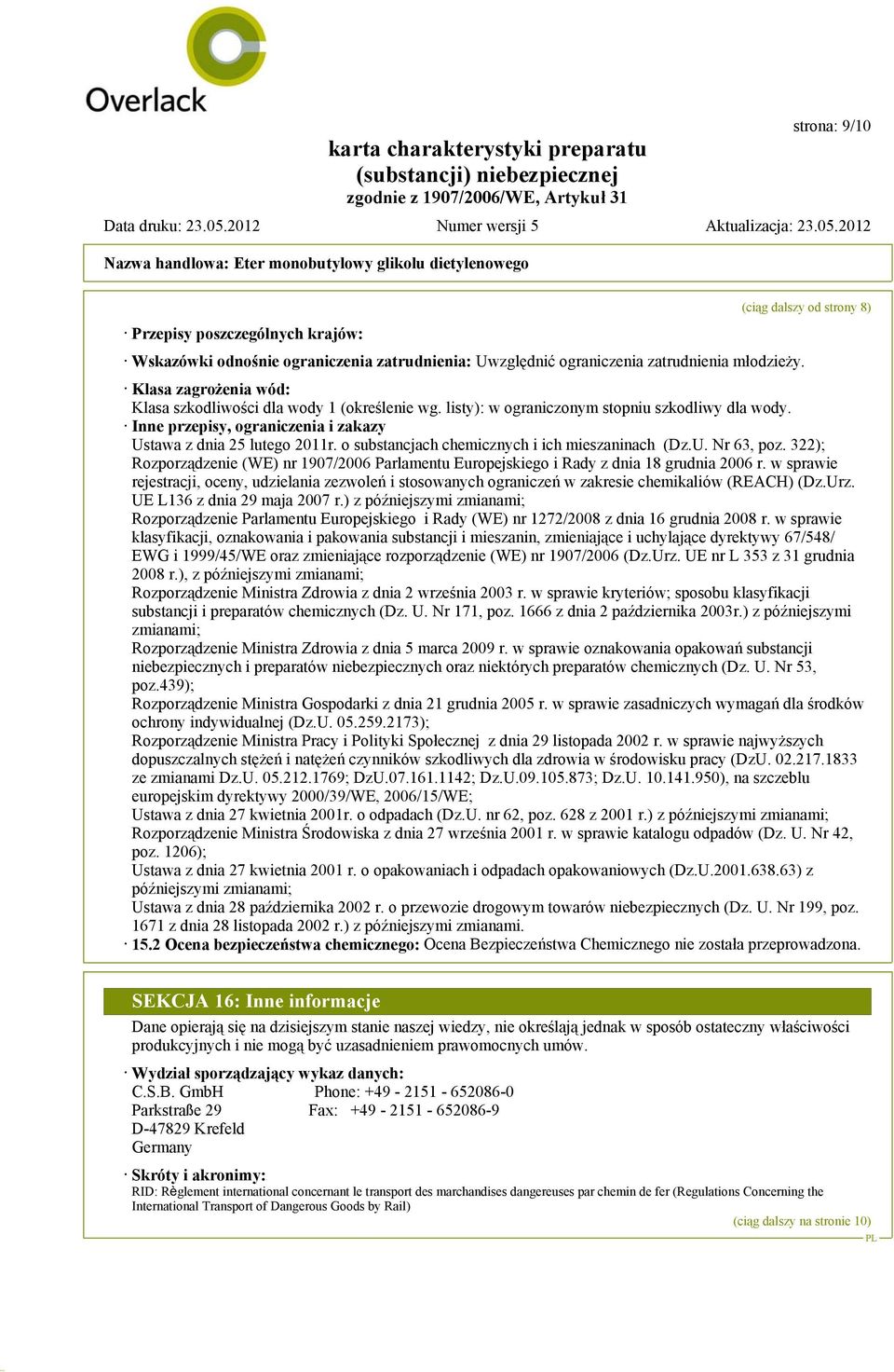 o substancjach chemicznych i ich mieszaninach (Dz.U. Nr 63, poz. 322); Rozporządzenie (WE) nr 1907/2006 Parlamentu Europejskiego i Rady z dnia 18 grudnia 2006 r.