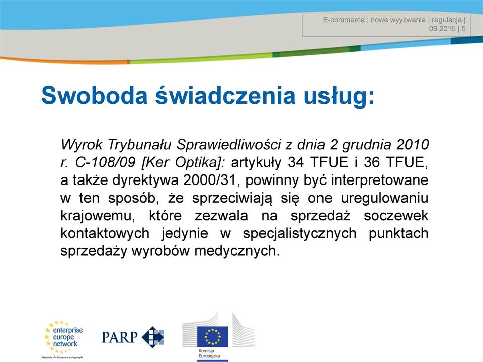 C-108/09 [Ker Optika]: artykuły 34 TFUE i 36 TFUE, a także dyrektywa 2000/31, powinny być