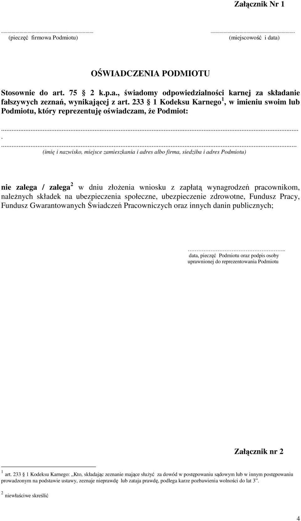 ...... (imię i nazwisko, miejsce zamieszkania i adres albo firma, siedziba i adres Podmiotu) nie zalega / zalega 2 w dniu złożenia wniosku z zapłatą wynagrodzeń pracownikom, należnych składek na