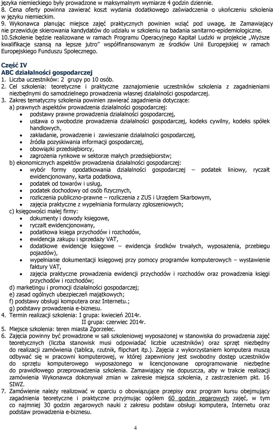 Szkolenie będzie realizowane w ramach Programu Operacyjnego Kapitał Ludzki w projekcie Wyższe kwalifikacje szansą na lepsze jutro współfinansowanym ze środków Unii Europejskiej w ramach Europejskiego