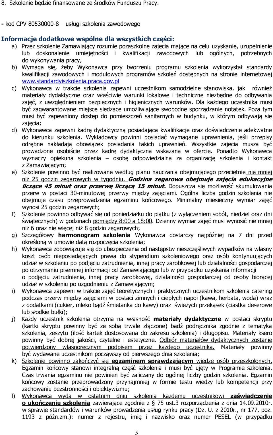 lub doskonalenie umiejętności i kwalifikacji zawodowych lub ogólnych, potrzebnych do wykonywania pracy, b) Wymaga się, żeby Wykonawca przy tworzeniu programu szkolenia wykorzystał standardy