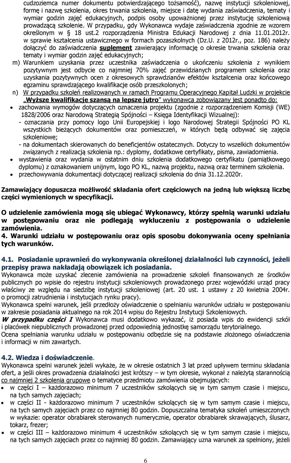 2 rozporządzenia Ministra Edukacji Narodowej z dnia 11.01.2012r. w sprawie kształcenia ustawicznego w formach pozaszkolnych (Dz.U. z 2012r., poz.