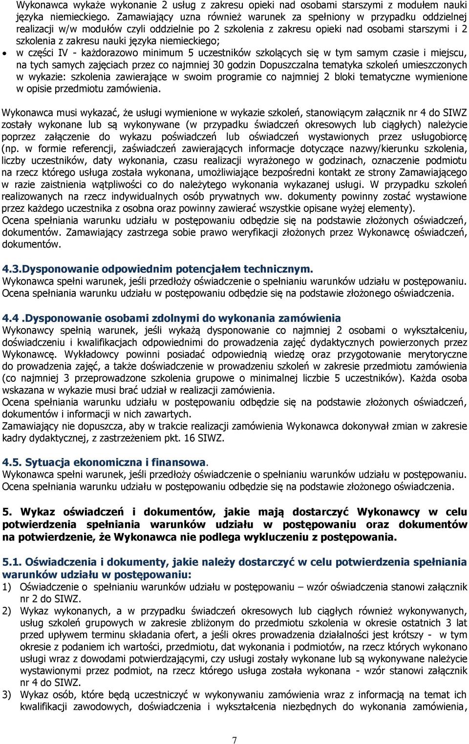 niemieckiego; w części IV - każdorazowo minimum 5 uczestników szkolących się w tym samym czasie i miejscu, na tych samych zajęciach przez co najmniej 30 godzin Dopuszczalna tematyka szkoleń