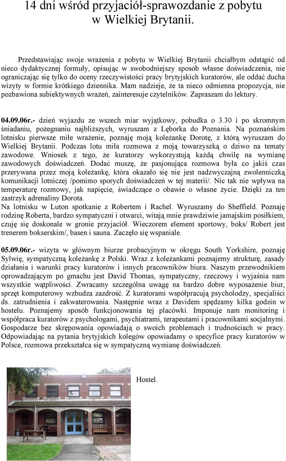 rzeczywistości pracy brytyjskich kuratorów, ale oddać ducha wizyty w formie krótkiego dziennika.