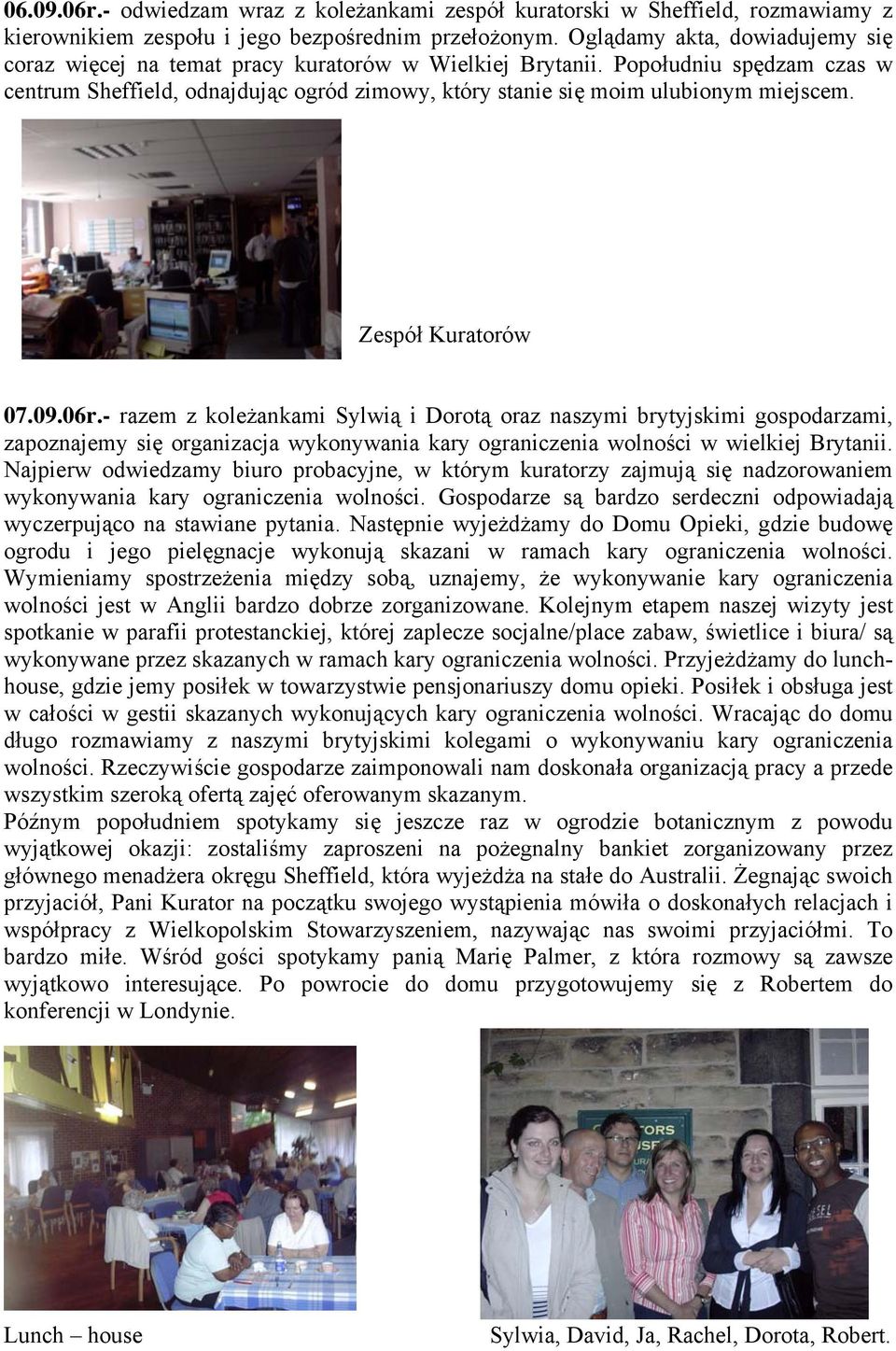 Popołudniu spędzam czas w centrum Sheffield, odnajdując ogród zimowy, który stanie się moim ulubionym miejscem. Zespół Kuratorów 07.09.06r.