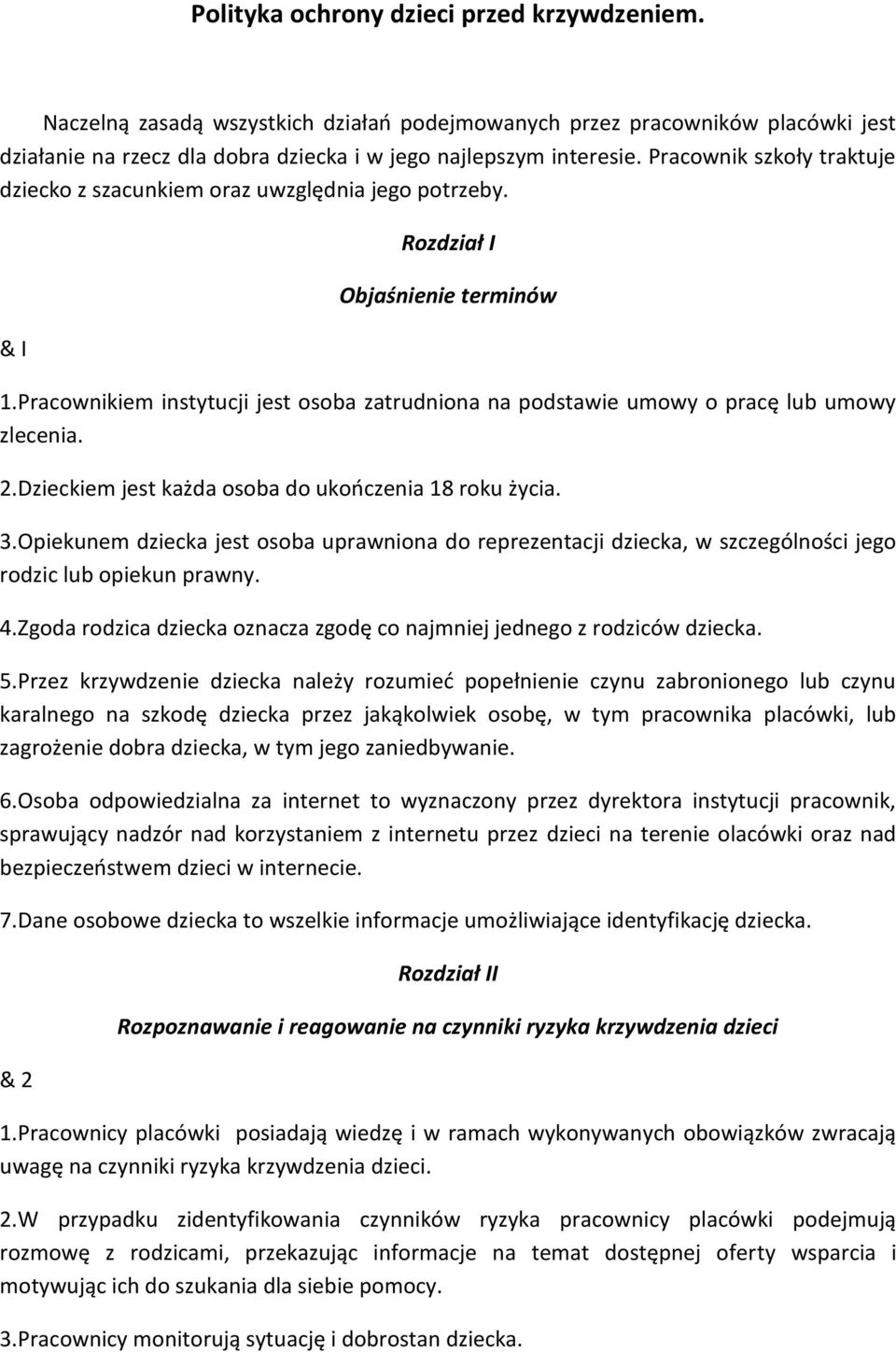 Pracownikiem instytucji jest osoba zatrudniona na podstawie umowy o pracę lub umowy zlecenia. 2.Dzieckiem jest każda osoba do ukończenia 18 roku życia. 3.