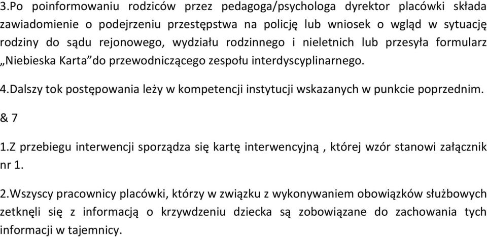 Dalszy tok postępowania leży w kompetencji instytucji wskazanych w punkcie poprzednim. & 7 1.