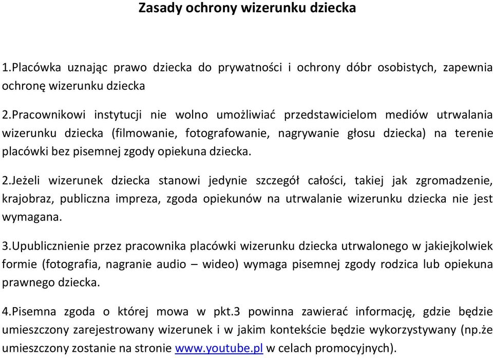 opiekuna dziecka. 2.Jeżeli wizerunek dziecka stanowi jedynie szczegół całości, takiej jak zgromadzenie, krajobraz, publiczna impreza, zgoda opiekunów na utrwalanie wizerunku dziecka nie jest wymagana.