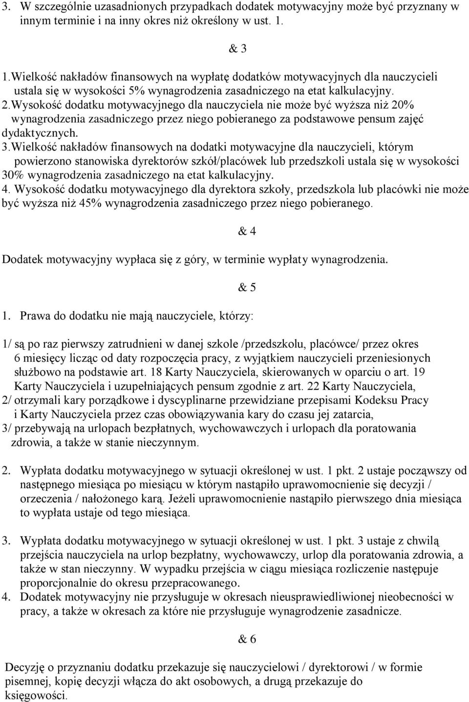 Wysokość dodatku motywacyjnego dla nauczyciela nie może być wyższa niż 20% wynagrodzenia zasadniczego przez niego pobieranego za podstawowe pensum zajęć dydaktycznych. 3.