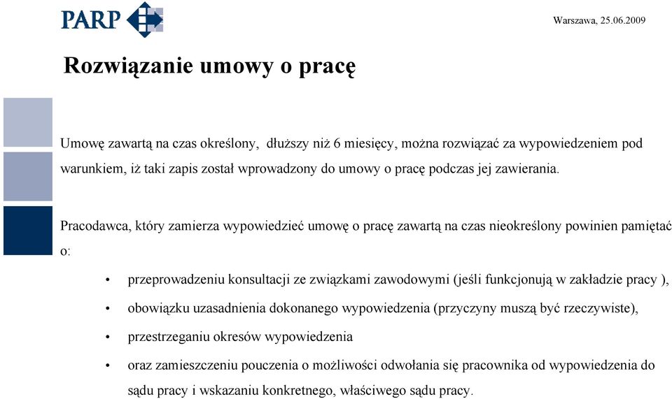 Pracodawca, który zamierza wypowiedzieć umowę o pracę zawartą na czas nieokreślony powinien pamiętać o: przeprowadzeniu konsultacji ze związkami zawodowymi (jeśli