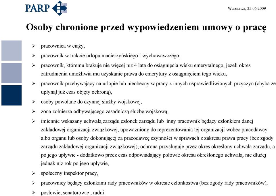 przyczyn (chyba że upłynął już czas objęty ochroną), osoby powołane do czynnej służby wojskowej, żona żołnierza odbywającego zasadniczą służbę wojskową, imiennie wskazany uchwałą zarządu członek