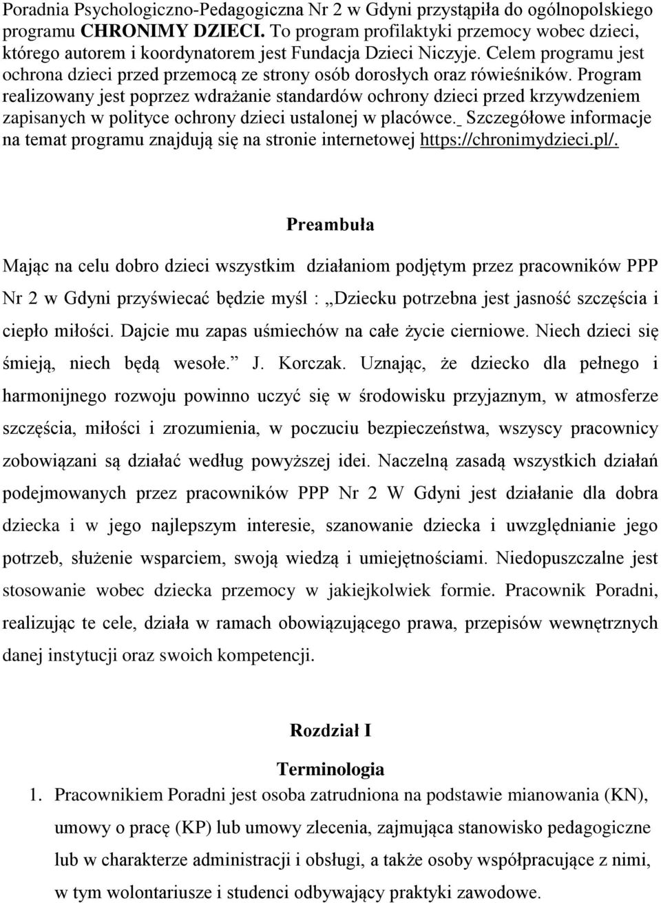Celem programu jest ochrona dzieci przed przemocą ze strony osób dorosłych oraz rówieśników.