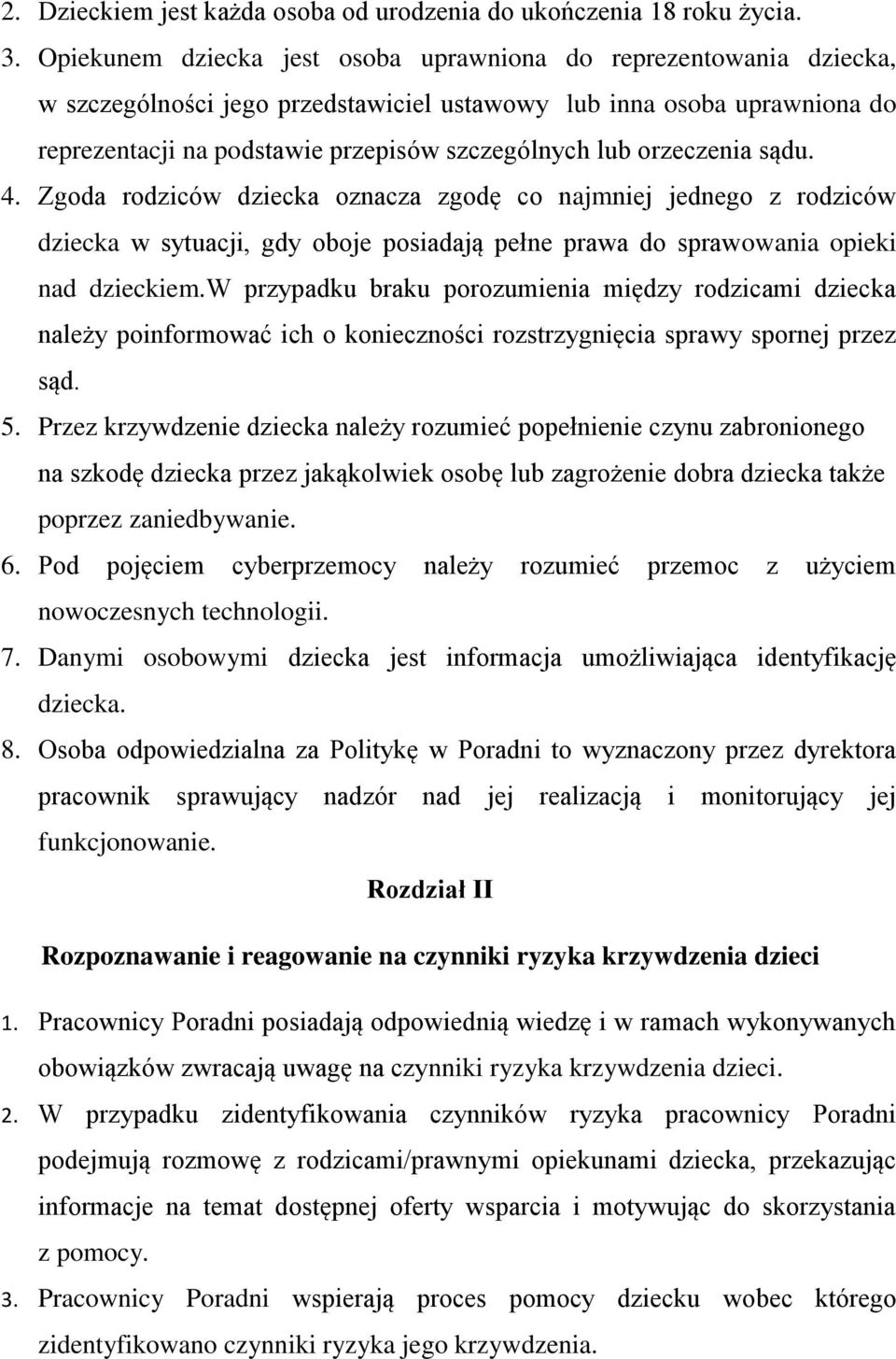 orzeczenia sądu. 4. Zgoda rodziców dziecka oznacza zgodę co najmniej jednego z rodziców dziecka w sytuacji, gdy oboje posiadają pełne prawa do sprawowania opieki nad dzieckiem.