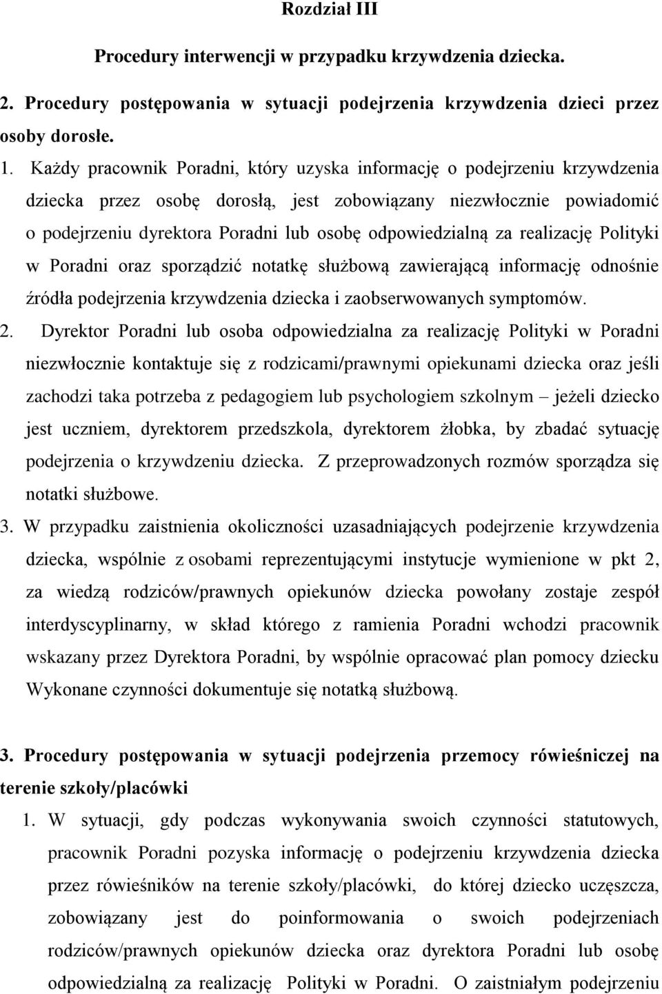 odpowiedzialną za realizację Polityki w Poradni oraz sporządzić notatkę służbową zawierającą informację odnośnie źródła podejrzenia krzywdzenia dziecka i zaobserwowanych symptomów. 2.