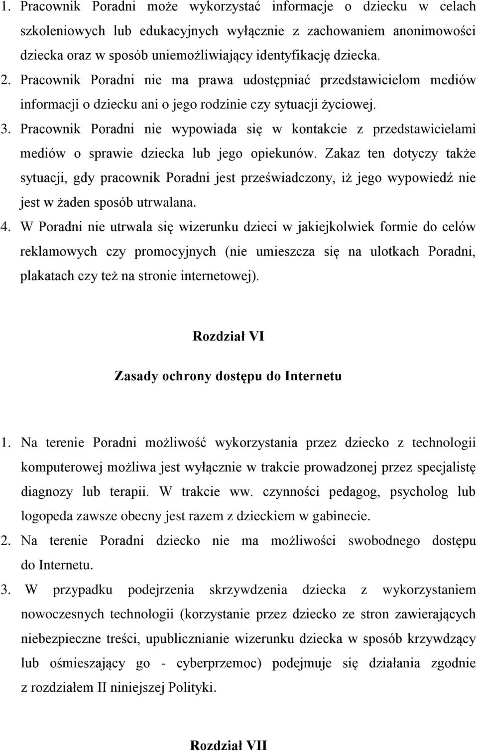 Pracownik Poradni nie wypowiada się w kontakcie z przedstawicielami mediów o sprawie dziecka lub jego opiekunów.