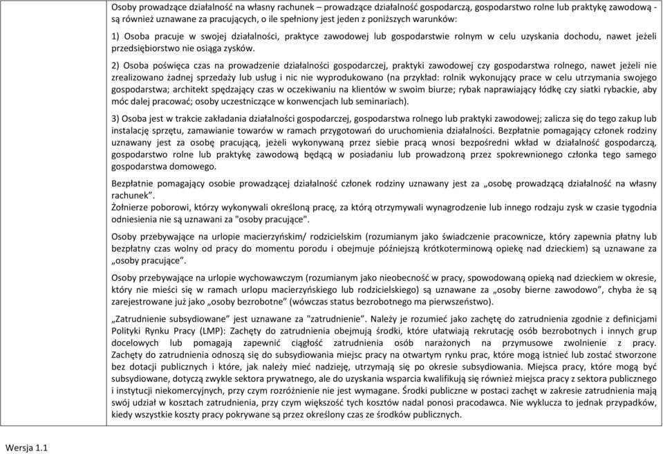 2) Osoba poświęca czas na prowadzenie działalności gospodarczej, praktyki zawodowej czy gospodarstwa rolnego, nawet jeżeli nie zrealizowano żadnej sprzedaży lub usług i nic nie wyprodukowano (na