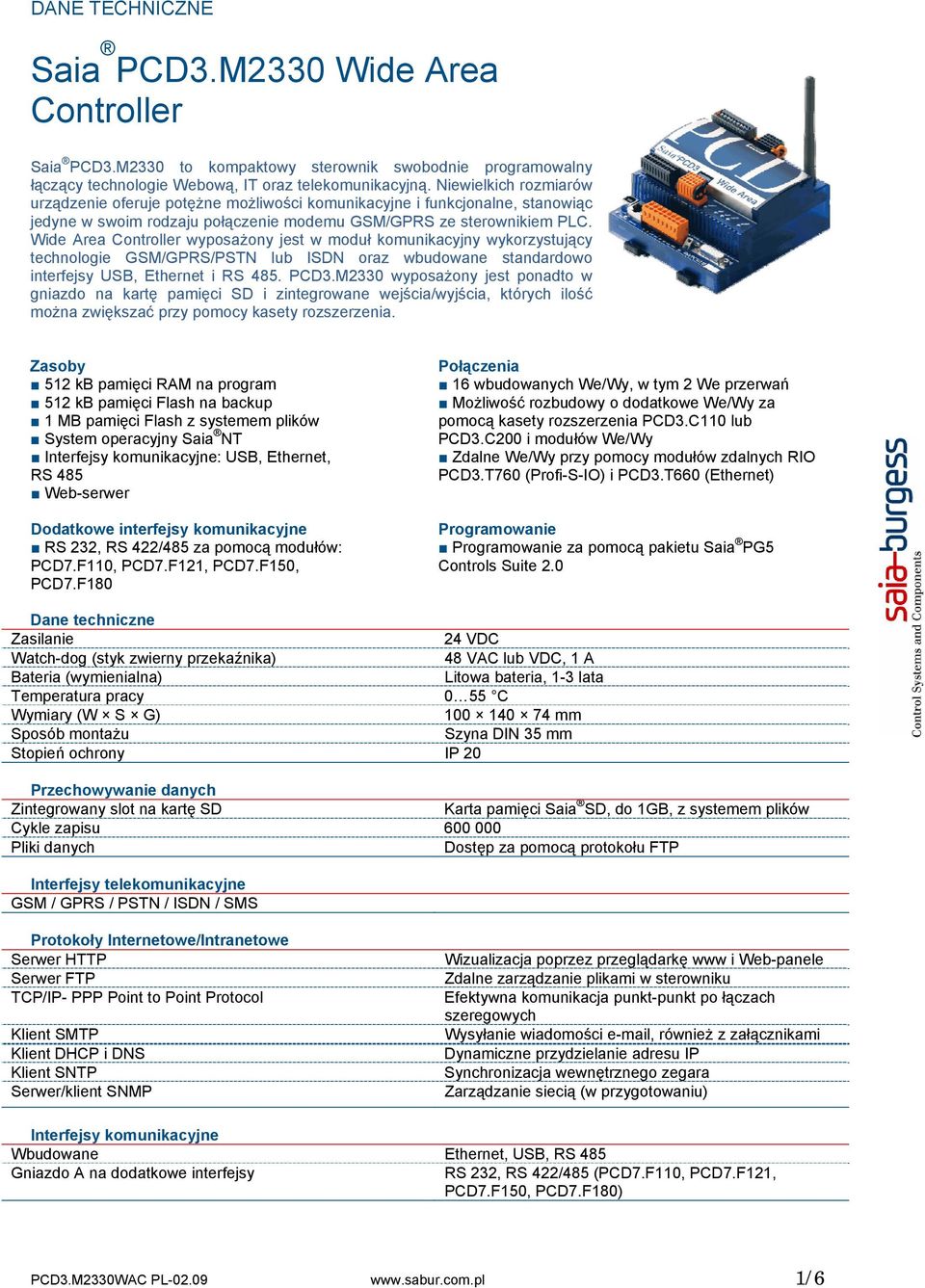 Wide Area Controller wyposażony jest w moduł komunikacyjny wykorzystujący technologie GSM/GPRS/PSTN lub ISDN oraz wbudowane standardowo interfejsy USB, Ethernet i RS 485. PCD3.