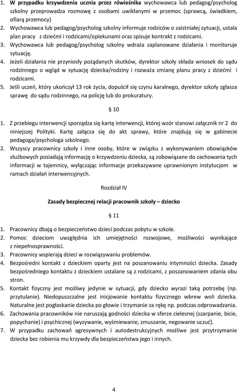 Wychowawca lub pedagog/psycholog szkolny wdraża zaplanowane działania i monitoruje sytuację. 4.