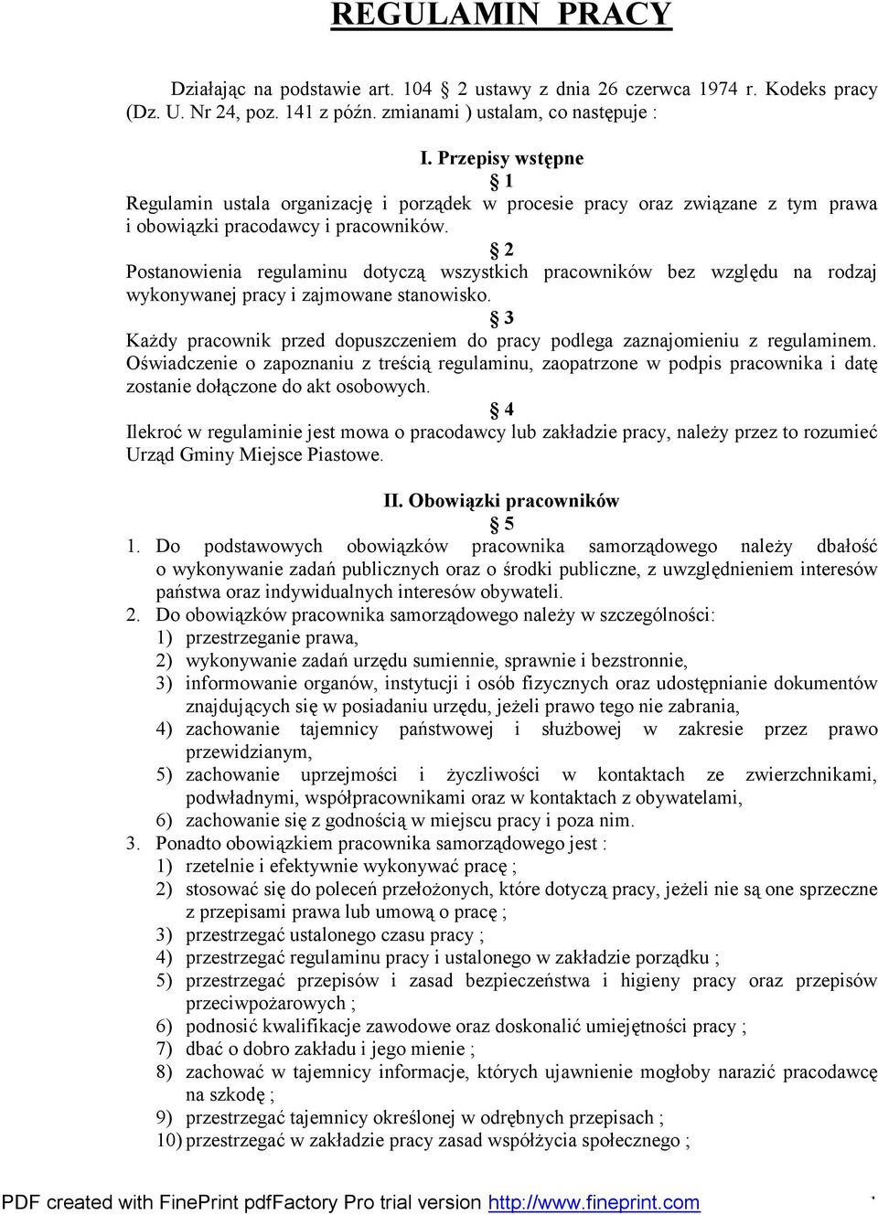 2 Postanowienia regulaminu dotyczą wszystkich pracowników bez względu na rodzaj wykonywanej pracy i zajmowane stanowisko.