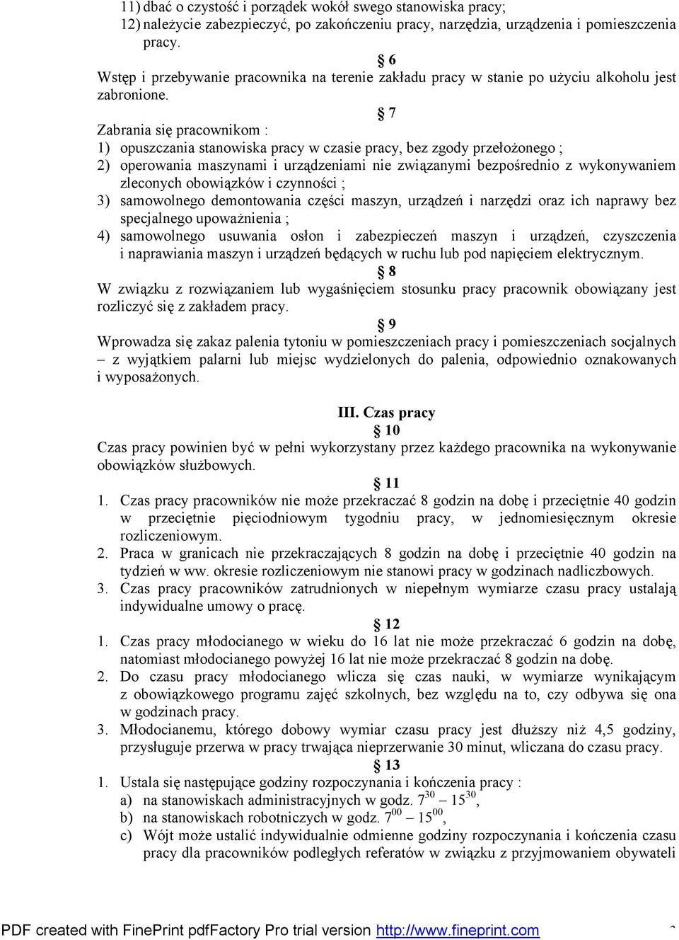 7 Zabrania się pracownikom : 1) opuszczania stanowiska pracy w czasie pracy, bez zgody przełożonego ; 2) operowania maszynami i urządzeniami nie związanymi bezpośrednio z wykonywaniem zleconych
