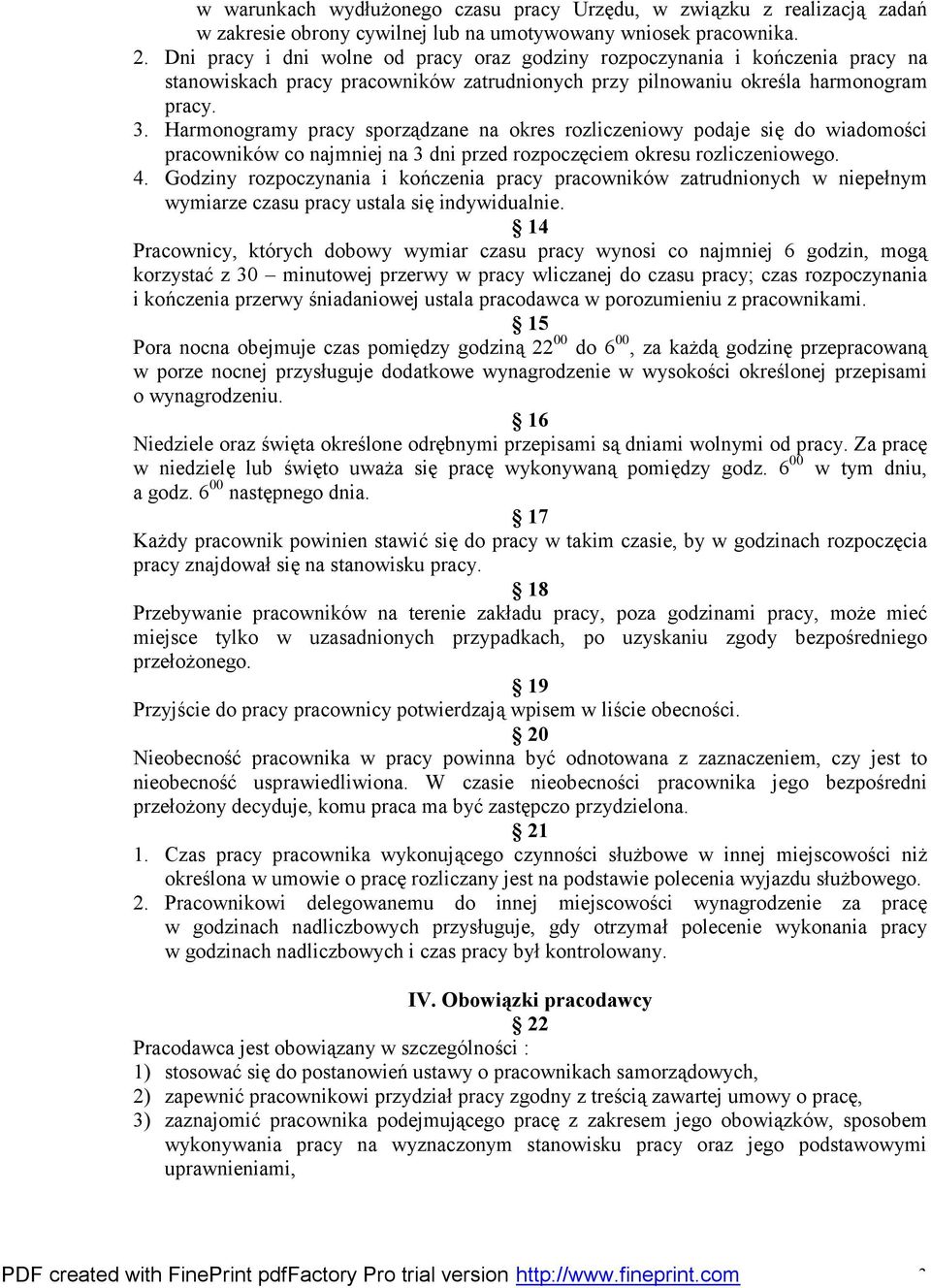 Harmonogramy pracy sporządzane na okres rozliczeniowy podaje się do wiadomości pracowników co najmniej na 3 dni przed rozpoczęciem okresu rozliczeniowego. 4.