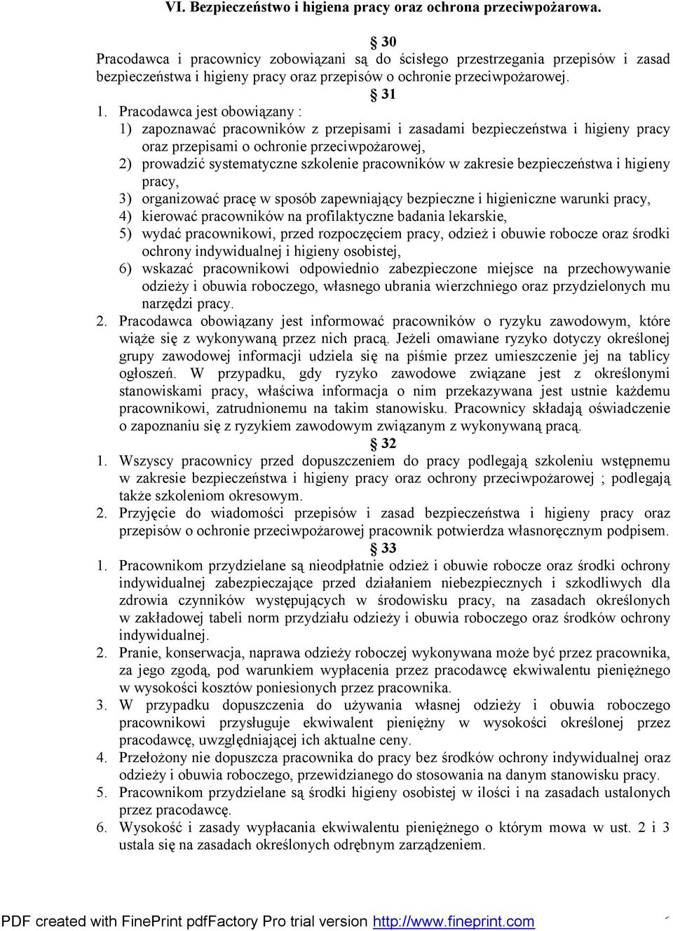 Pracodawca jest obowiązany : 1) zapoznawać pracowników z przepisami i zasadami bezpieczeństwa i higieny pracy oraz przepisami o ochronie przeciwpożarowej, 2) prowadzić systematyczne szkolenie