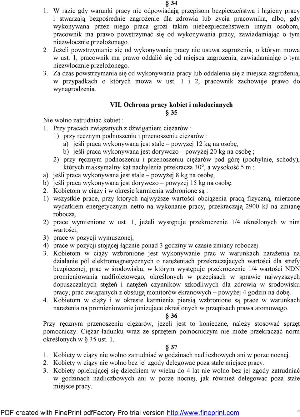 Jeżeli powstrzymanie się od wykonywania pracy nie usuwa zagrożenia, o którym mowa w ust. 1, pracownik ma prawo oddalić się od miejsca zagrożenia, zawiadamiając o tym niezwłocznie przełożonego. 3.