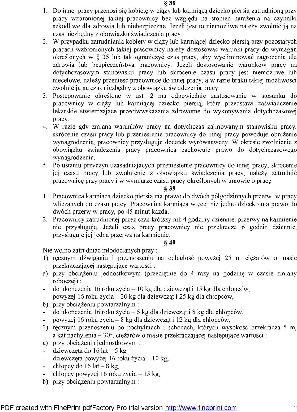 W przypadku zatrudniania kobiety w ciąży lub karmiącej dziecko piersią przy pozostałych pracach wzbronionych takiej pracownicy należy dostosować warunki pracy do wymagań określonych w 35 lub tak