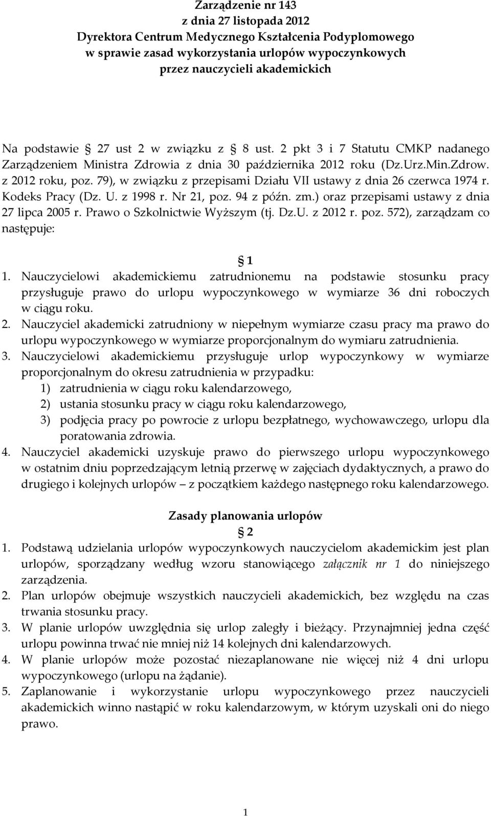 79), w związku z przepisami Działu VII ustawy z dnia 26 czerwca 1974 r. Kodeks Pracy (Dz. U. z 1998 r. Nr 21, poz. 94 z późn. zm.) oraz przepisami ustawy z dnia 27 lipca 2005 r.