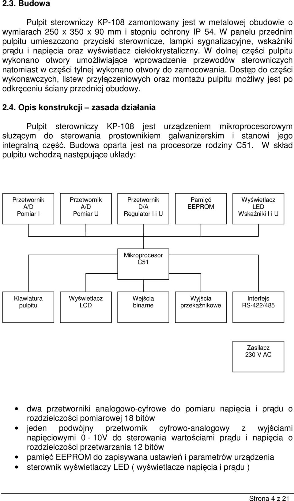 W dolnej części pulpiu wykonano owory umoŝliwiające wprowadzenie przewodów serowniczych naomias w części ylnej wykonano owory do zamocowania.