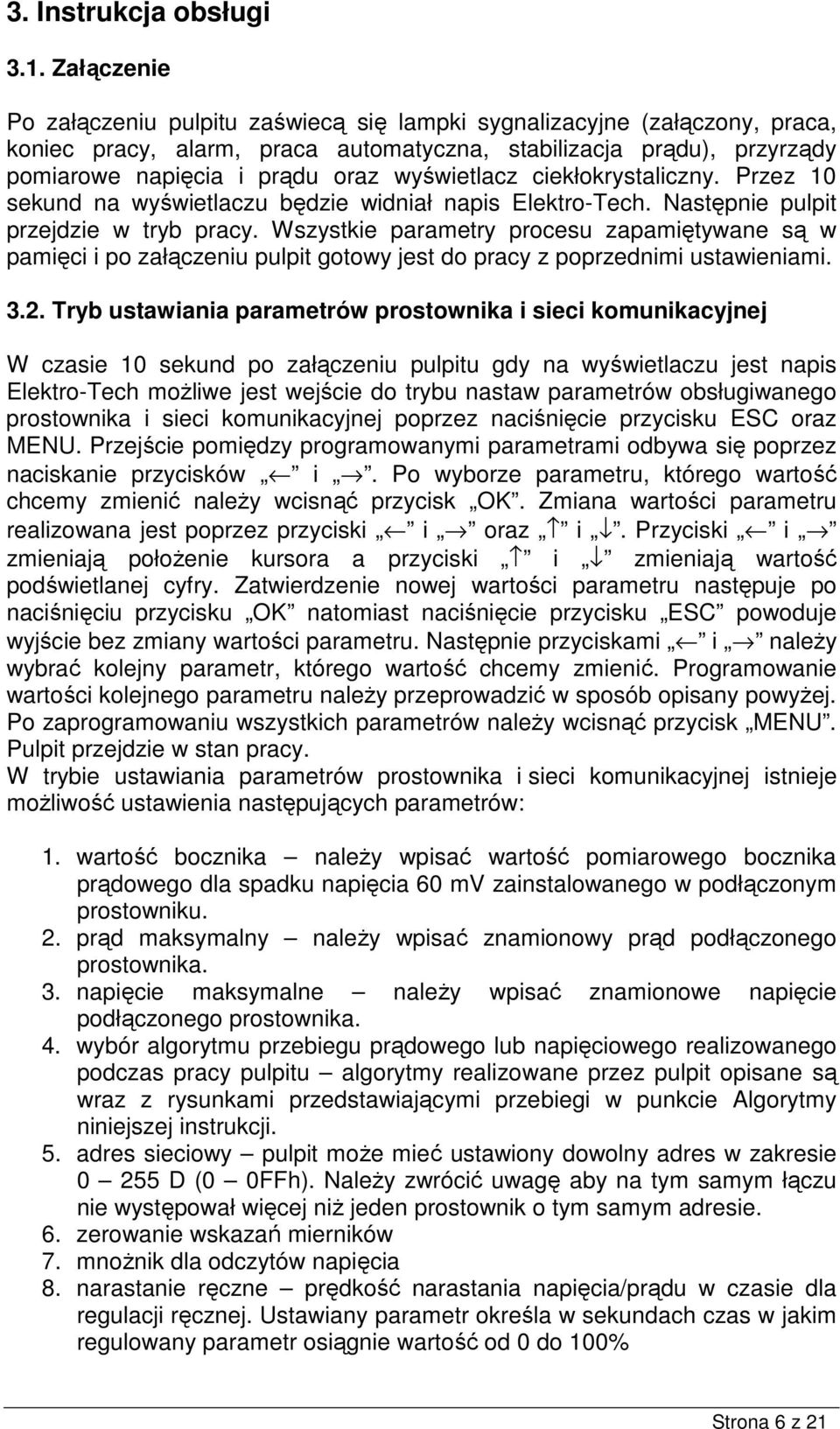 ciekłokrysaliczny. Przez 10 sekund na wyświelaczu będzie widniał napis Elekro-Tech. Nasępnie pulpi przejdzie w ryb pracy.