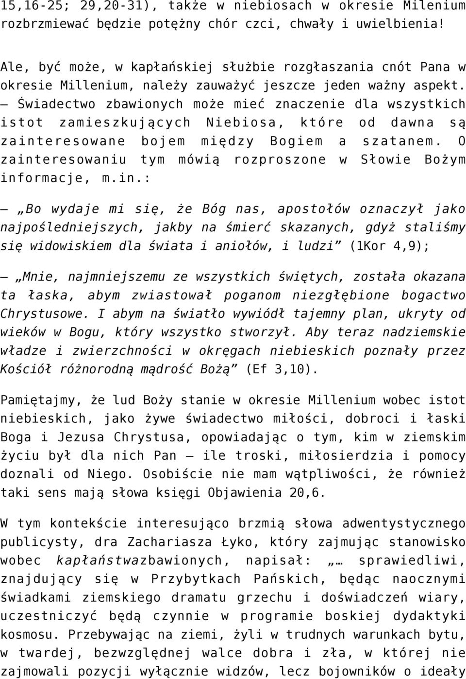 Świadectwo zbawionych może mieć znaczenie dla wszystkich istot zamieszkujących Niebiosa, które od dawna są zainteresowane bojem między Bogiem a szatanem.