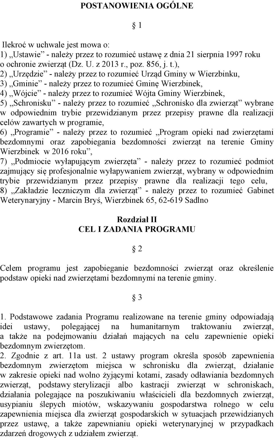 ), 2) Urzędzie - należy przez to rozumieć Urząd Gminy w Wierzbinku, 3) Gminie - należy przez to rozumieć Gminę Wierzbinek, 4) Wójcie - należy przez to rozumieć Wójta Gminy Wierzbinek, 5) Schronisku -