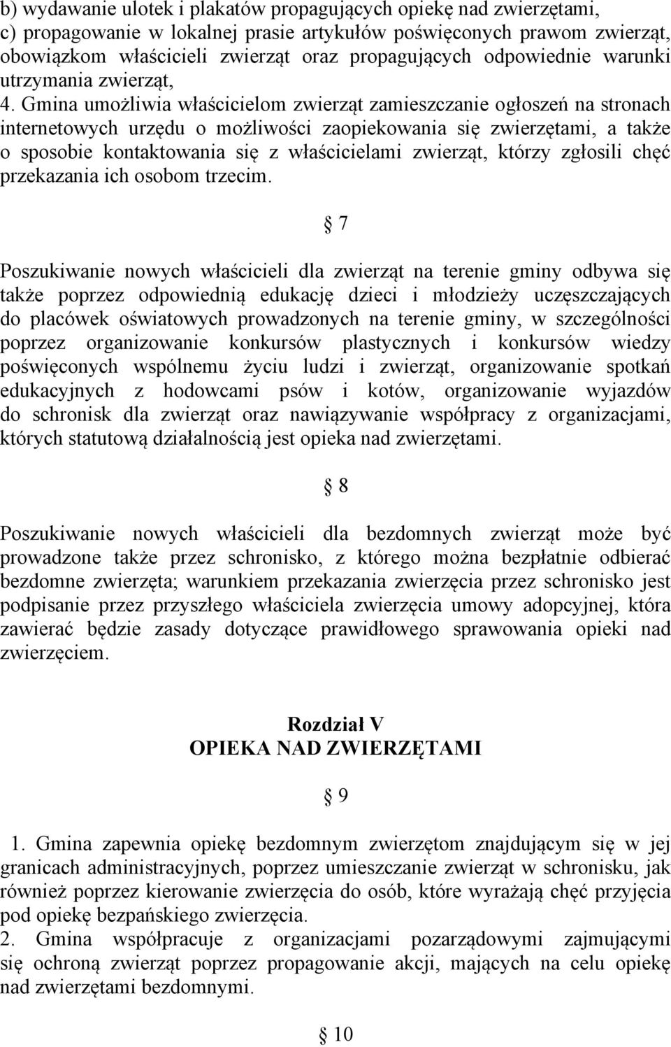 Gmina umożliwia właścicielom zwierząt zamieszczanie ogłoszeń na stronach internetowych urzędu o możliwości zaopiekowania się zwierzętami, a także o sposobie kontaktowania się z właścicielami