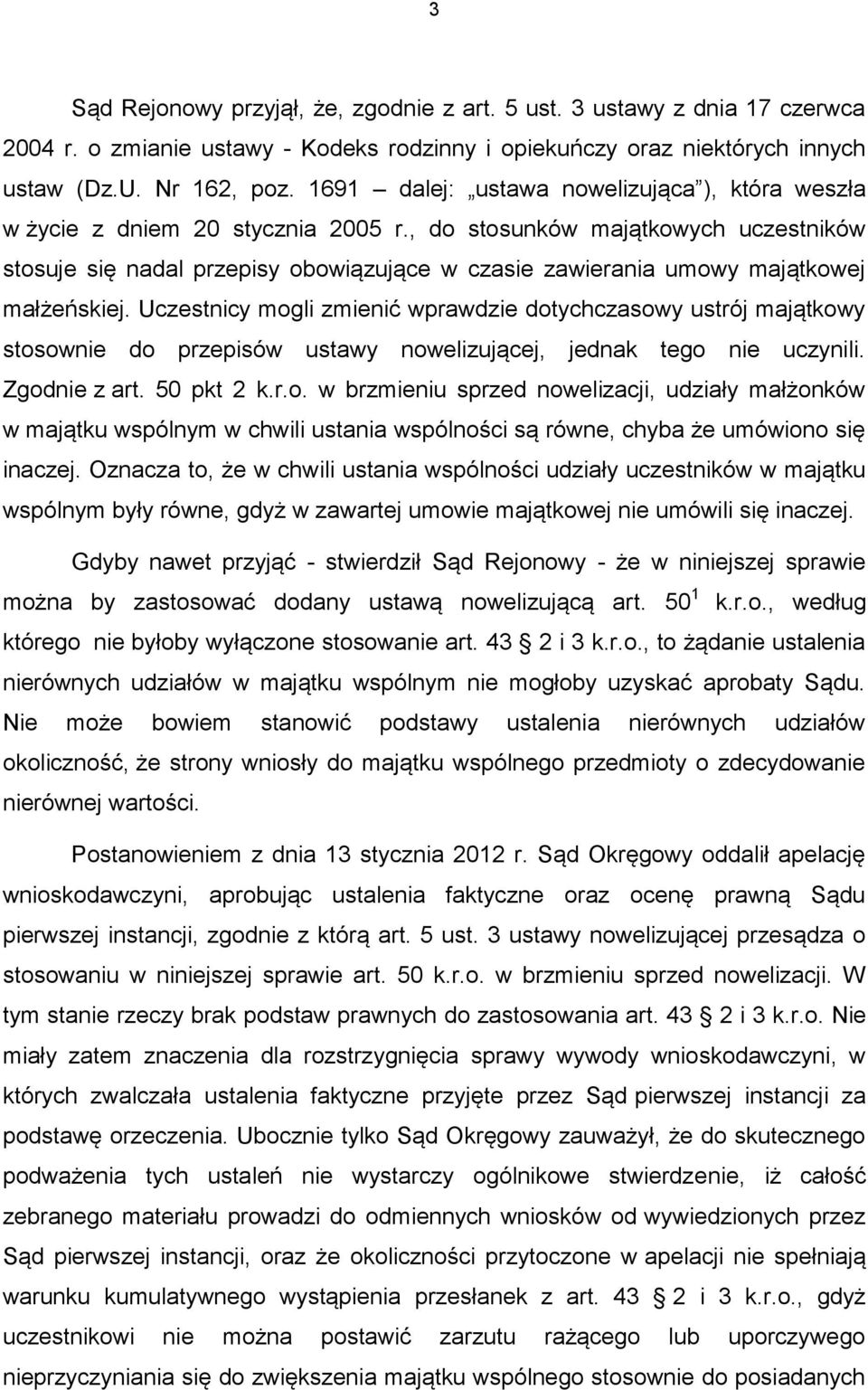 , do stosunków majątkowych uczestników stosuje się nadal przepisy obowiązujące w czasie zawierania umowy majątkowej małżeńskiej.