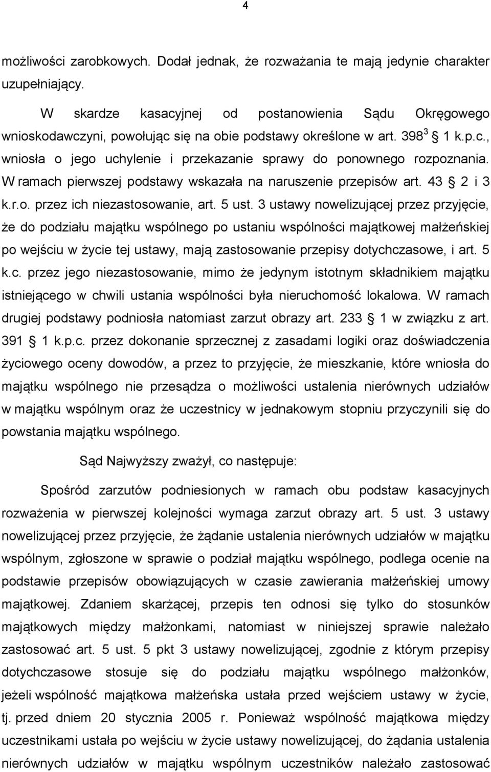 W ramach pierwszej podstawy wskazała na naruszenie przepisów art. 43 2 i 3 k.r.o. przez ich niezastosowanie, art. 5 ust.