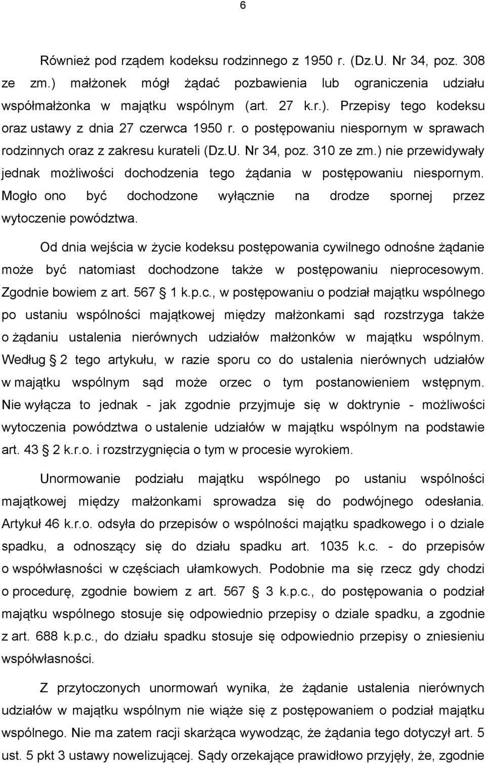 Mogło ono być dochodzone wyłącznie na drodze spornej przez wytoczenie powództwa.