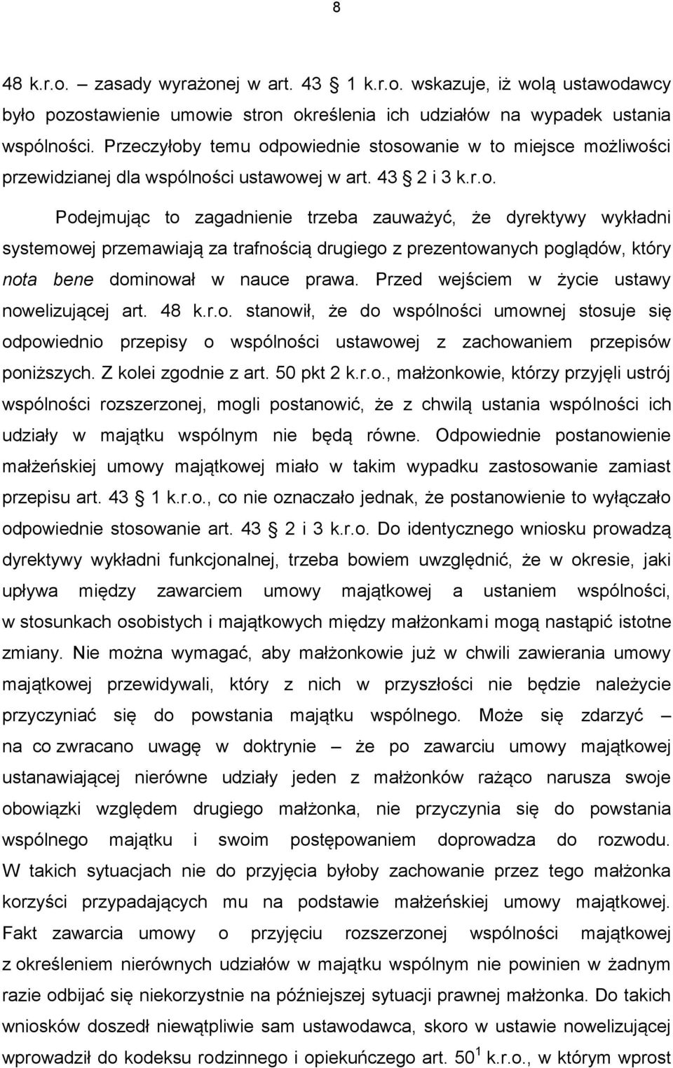 Przed wejściem w życie ustawy nowelizującej art. 48 k.r.o. stanowił, że do wspólności umownej stosuje się odpowiednio przepisy o wspólności ustawowej z zachowaniem przepisów poniższych.