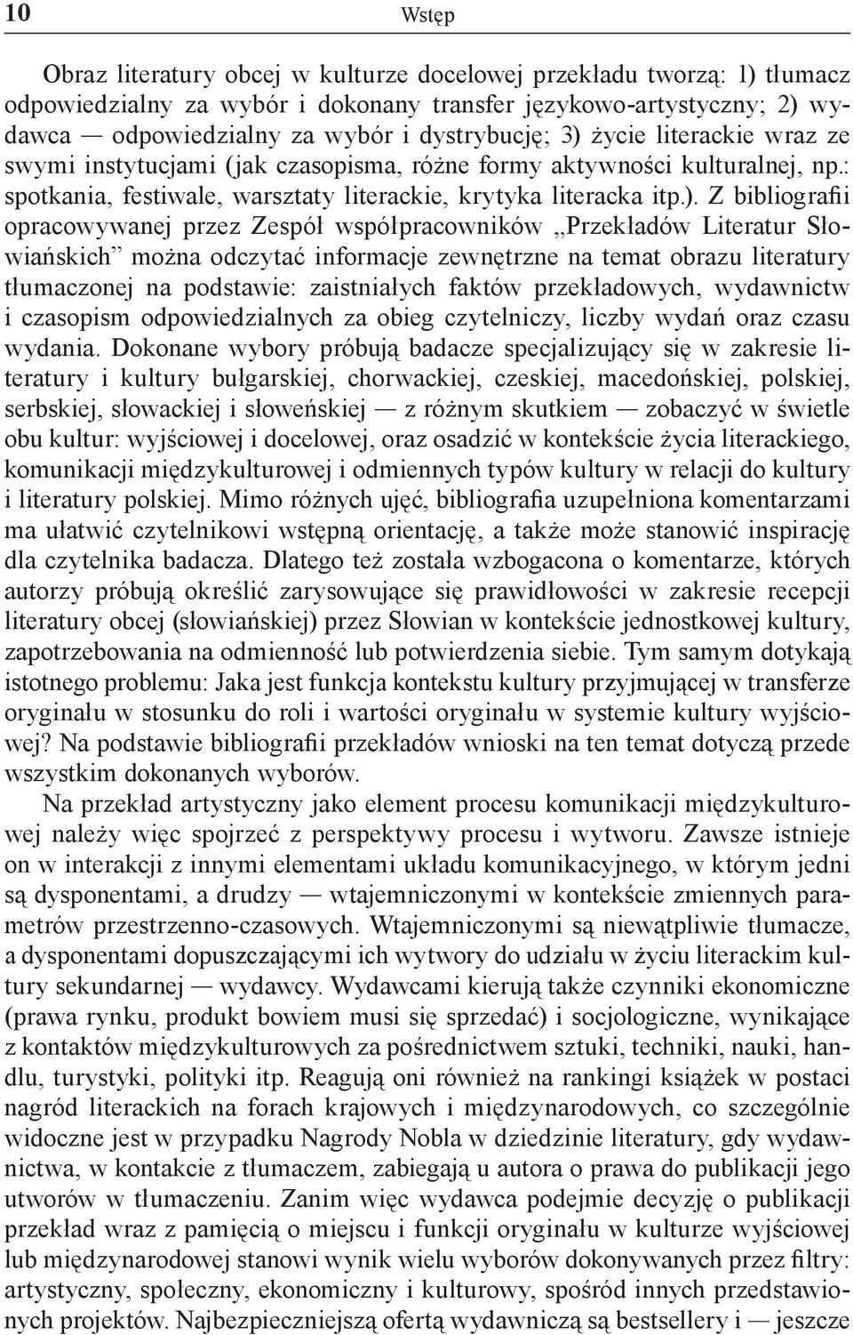 opracowywanej przez Zespół współpracowników Przekładów Literatur Słowiańskich można odczytać informacje zewnętrzne na temat obrazu literatury tłumaczonej na podstawie: zaistniałych faktów