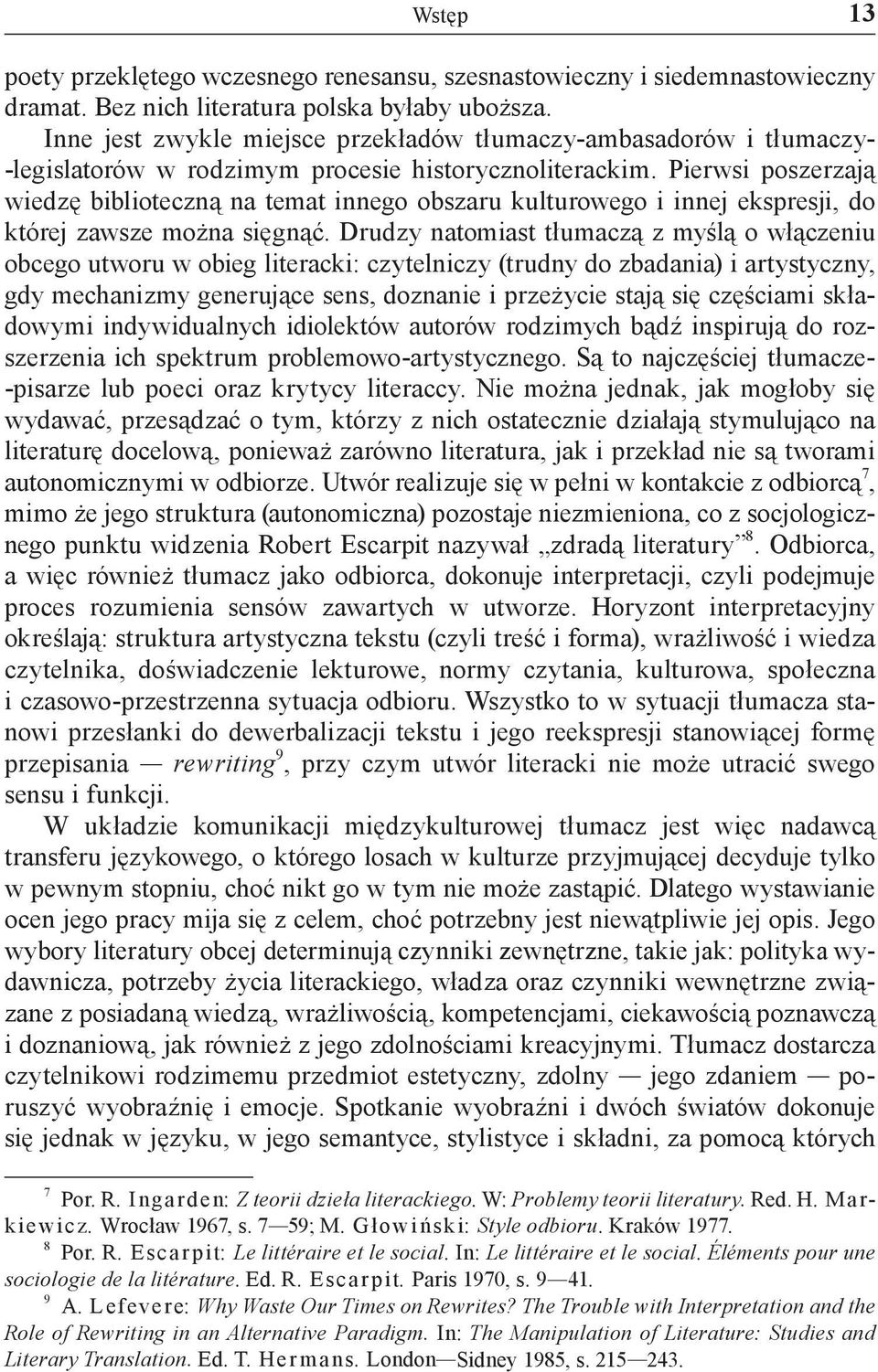 Pierwsi poszerzają wiedzę biblioteczną na temat innego obszaru kulturowego i innej ekspresji, do której zawsze można sięgnąć.